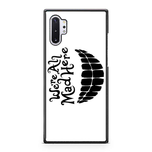 Alice In Wonderland Inspired We'Re All Mad Here White Background Samsung Galaxy Note 10 / Note 10 Plus Case Cover