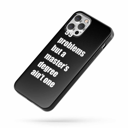 99 Problems But A Master'S Degree Ain'T One Graduation iPhone Case Cover