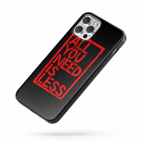All You Need Is Less iPhone Case Cover