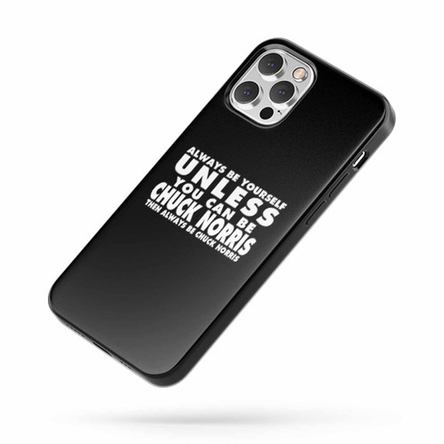 Always Be Yourself Unless You Can Be Chuck Norris Funny Humor iPhone Case Cover