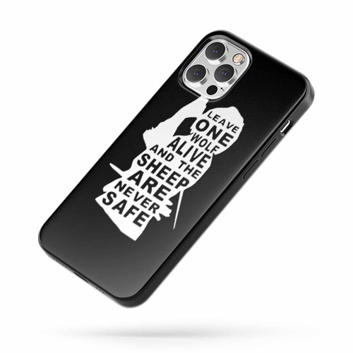 Arya Stark Quote Leave One Wolf Alive And The Sheep Are Never Safe iPhone Case Cover