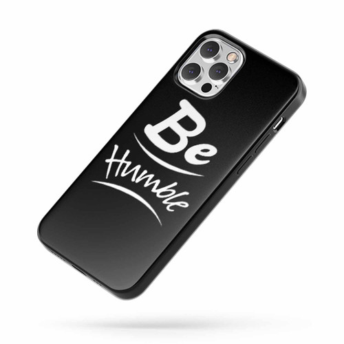 Be Humble iPhone Case Cover