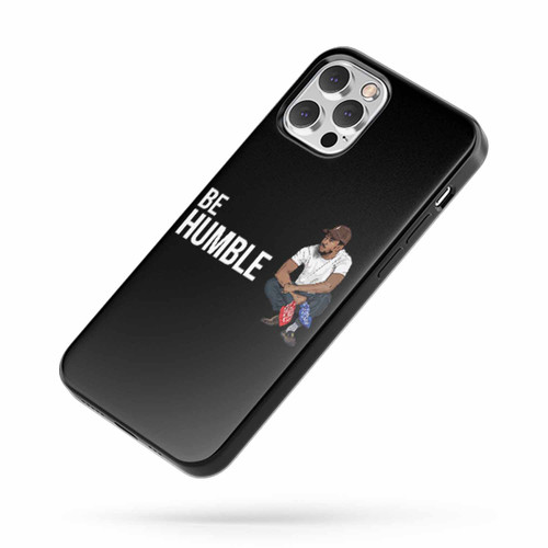 Be Humble Kendrick Lamar iPhone Case Cover