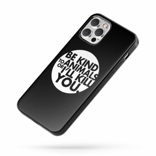 Be Kind To Animals Or I Will Kill You iPhone Case Cover