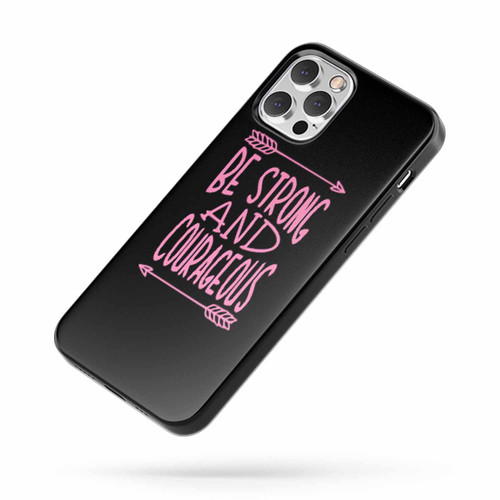 Be Strong And Courageous Motivational iPhone Case Cover