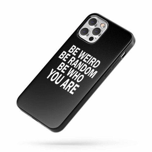 Be Weird Be Random Be Who You Are iPhone Case Cover
