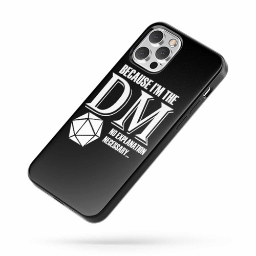 Because I'M The Dm Dungeon Master Dungeons And Dragons iPhone Case Cover