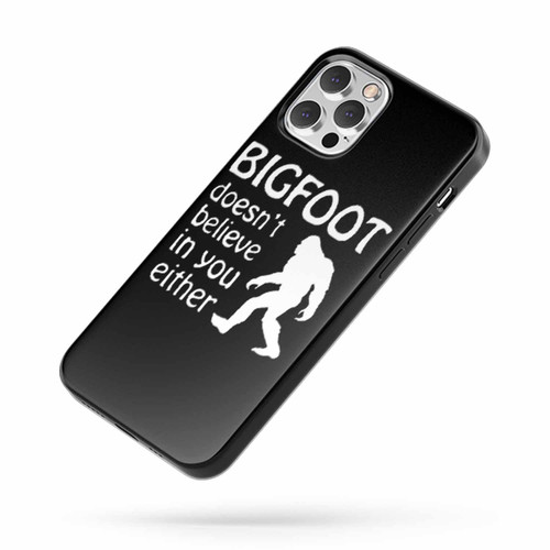 Bigfoot Yeti Cryptozoology Doesn'T Believe In You Either iPhone Case Cover