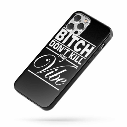 Bitch Don'T Kill My Vibe Humor Hip Hop Funny iPhone Case Cover