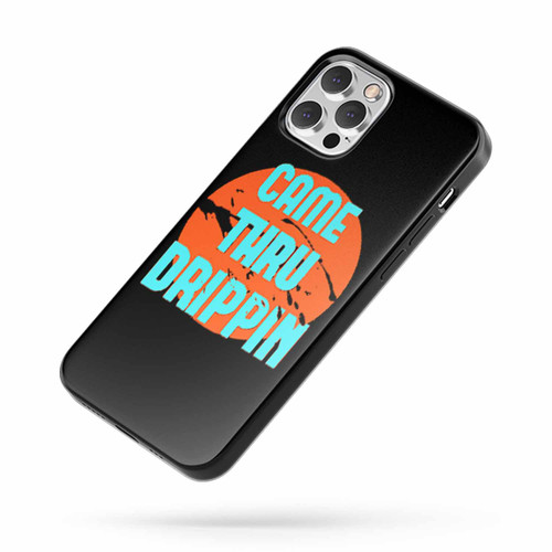 Came Thru Drippin iPhone Case Cover