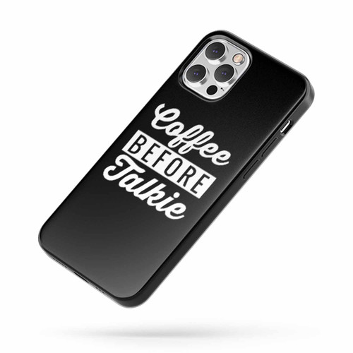 Coffee Before Talkie Coffee Lovers iPhone Case Cover