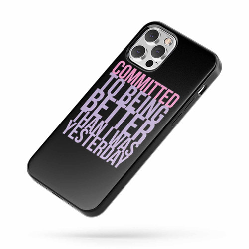 Committed To Being Better Than I Was Yesterday iPhone Case Cover