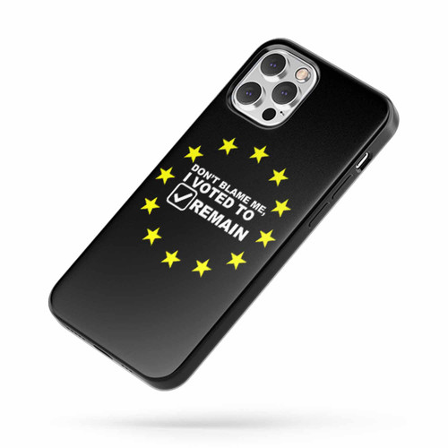 Don'T Blame Me I Voted To Remain iPhone Case Cover