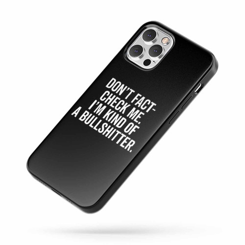Don'T Fact Check Me I'M Kind Of A Bullshitter iPhone Case Cover
