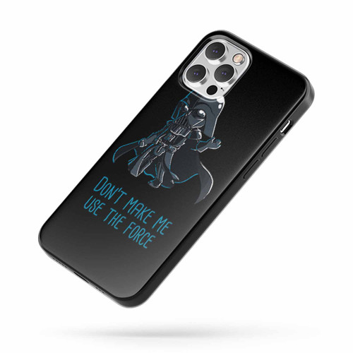Don'T Make Me Use The Force iPhone Case Cover