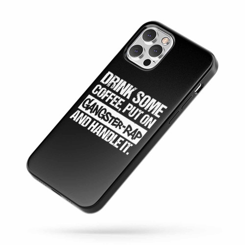 Drink Some Coffee Put On Gangster Rap And Handle It iPhone Case Cover