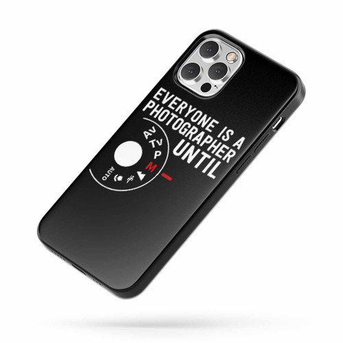 Everyone Is A Photographer Until Manual Mode iPhone Case Cover