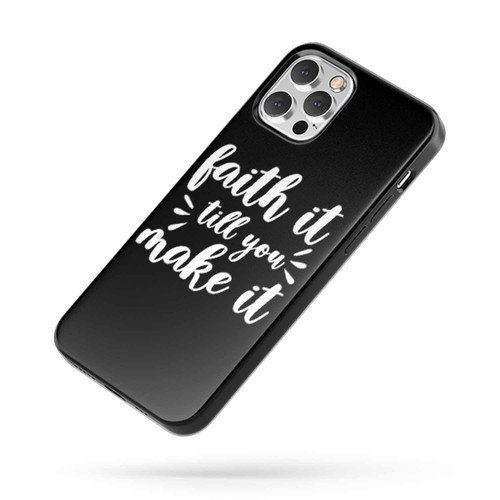 Faith It Till You Make It iPhone Case Cover
