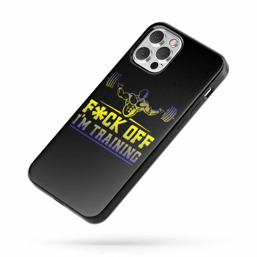 Fuck Off I'M Training Gym iPhone Case Cover
