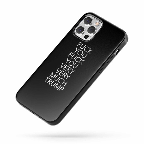 Fuck You Fuck You Fuck Fuck Fuck You Trump iPhone Case Cover