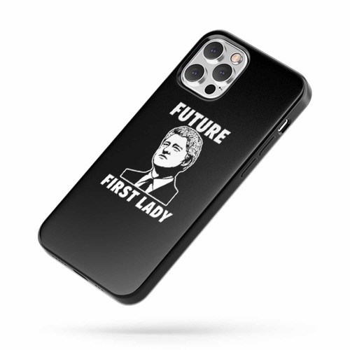 Future First Lady Bill Clinton For First Lady Hillary Clinton Clinton Kaine Hillary For President iPhone Case Cover