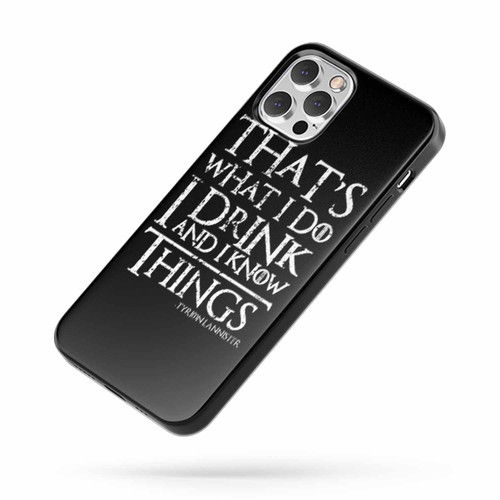 Game Of Thrones Tyrion That'S What I Do I Drink And I Know Things Special Art iPhone Case Cover