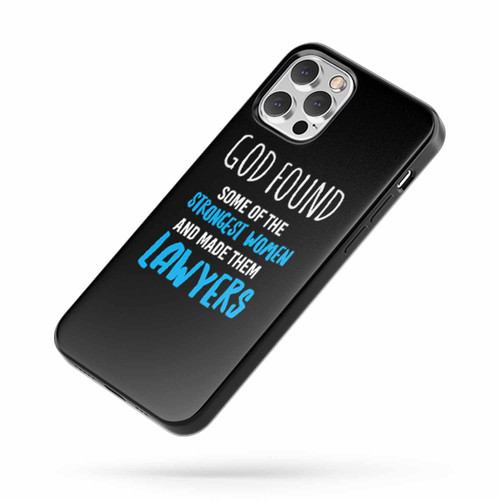 God Found Some Of Strongest Women And Made Them Lawyers Funny iPhone Case Cover