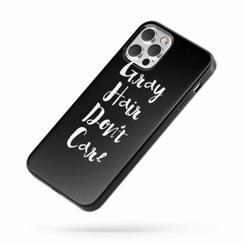 Gray Hair Don'T Care iPhone Case Cover