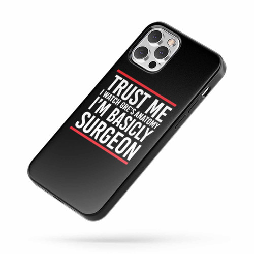 Grey'S Anatomy Trust Me I Watch Greys Anatomy I'M Basicly Surgeon Grey'S Anatomy Quote iPhone Case Cover