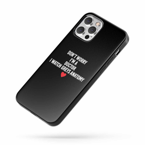 Greys Anatomy I'M A Doctor I Watch Greys Anatomy iPhone Case Cover