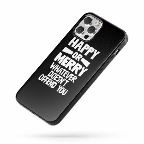 Happy Or Merry Whatever Doesn'T Offend You iPhone Case Cover