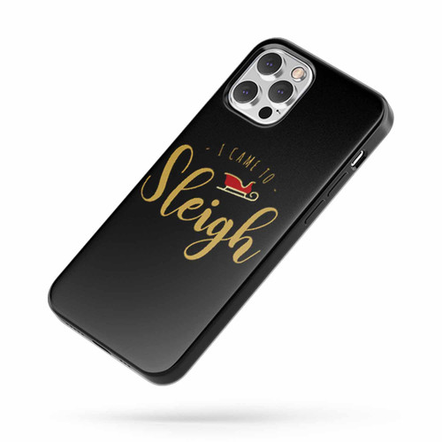 I Came To Sleigh iPhone Case Cover