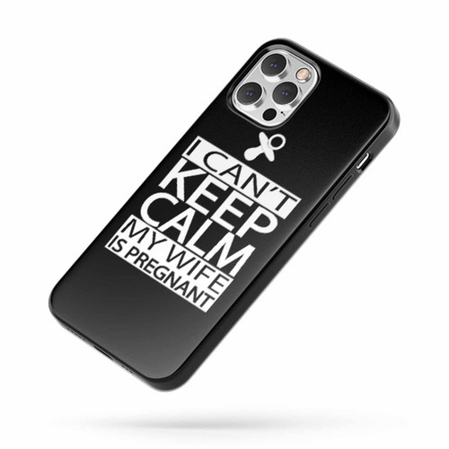 I Can'T Keep Calm My Wife Is Pregnant iPhone Case Cover