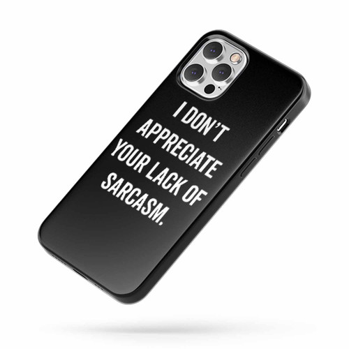 I Don'T Appreciate Your Lack Of Sarcasm iPhone Case Cover