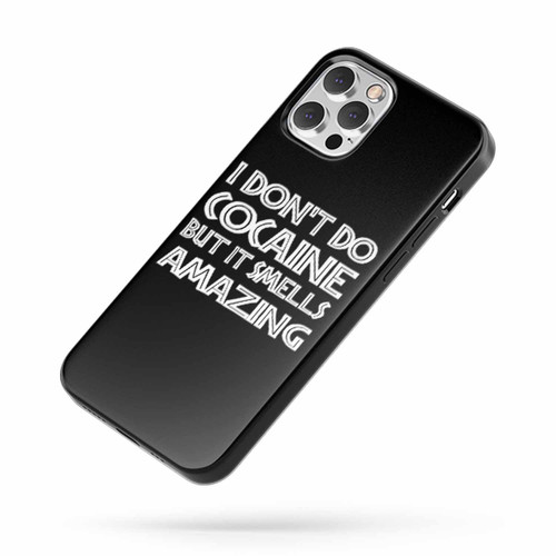 I Don'T Do Cocaine But It Smells Amazing Funny iPhone Case Cover