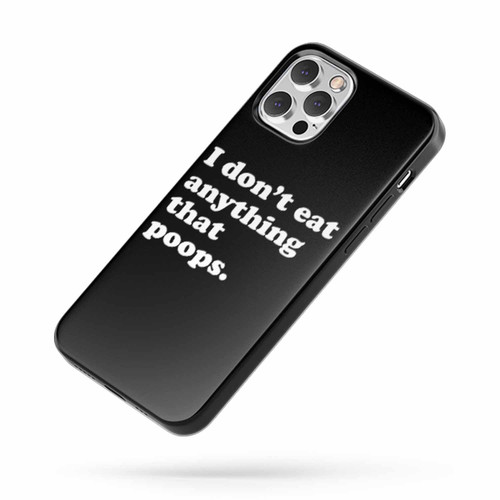 I Don'T Eat Anything That Poops iPhone Case Cover