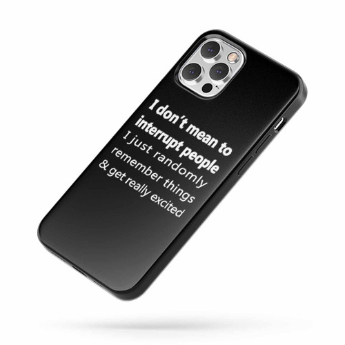 I Don'T Mean To Interrupt People Funny Sayings iPhone Case Cover