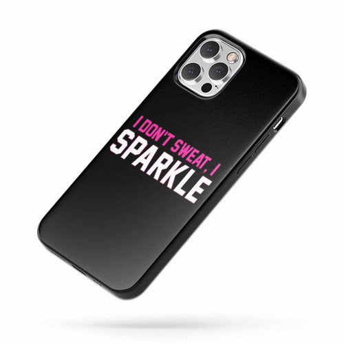 I Don'T Sweat I Sparkle Cute iPhone Case Cover