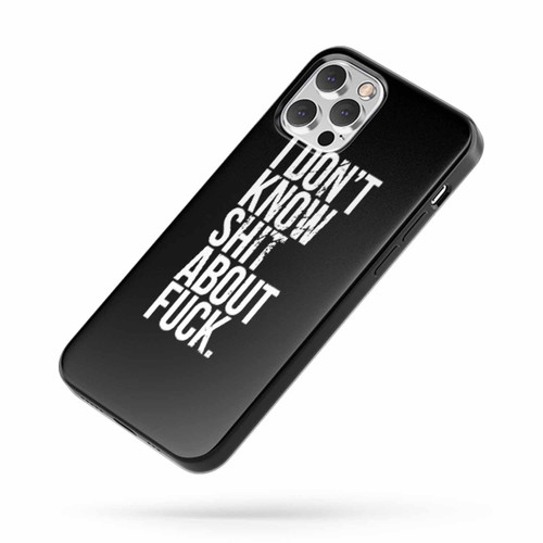 I Dont Know Shit About Fuck iPhone Case Cover