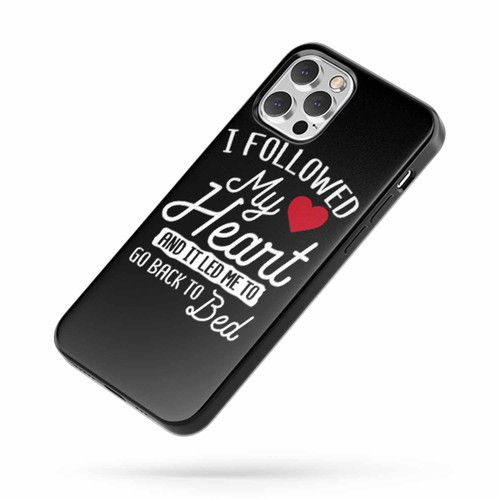I Followed My Heart iPhone Case Cover