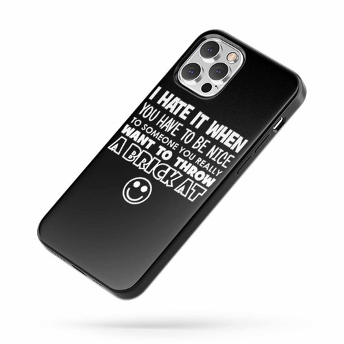 I Hate It When You Have To Be Nice iPhone Case Cover