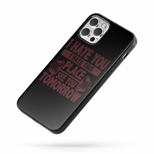 I Hate You I Hate This Place See You Tomorrow iPhone Case Cover