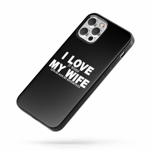 I Love It When My Wife Lets Me Ride My Motorcycle iPhone Case Cover