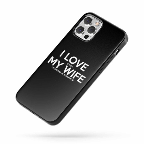 I Love It When My Wife Lets Me Ride My Motorcycle 2 iPhone Case Cover