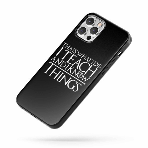 I Teach And I Know Things iPhone Case Cover