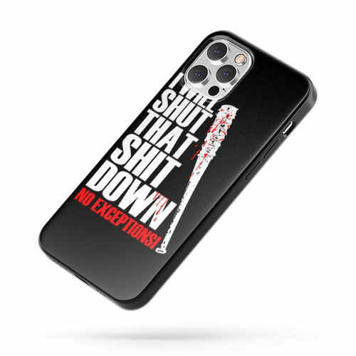 I Will Shut That Shit Down No Exceptions Negan iPhone Case Cover