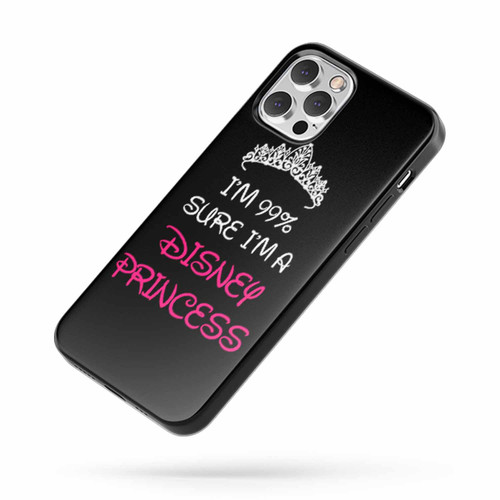 I'M 99% Sure I'M A Disney Princess iPhone Case Cover