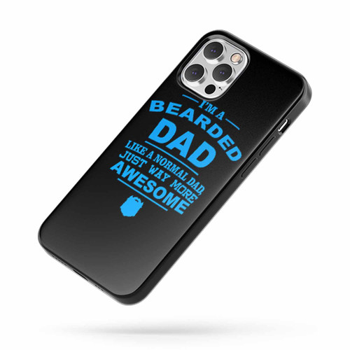 I'M A Bearded Dad Like A Normal Dad Is Way More Awesome iPhone Case Cover