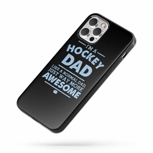 I'M A Hockey Dad Like A Normal Dad Just Way More Awesome iPhone Case Cover