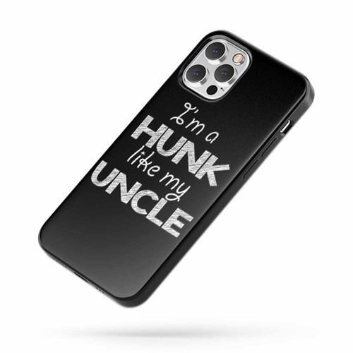 I'M A Hunk Like My Uncle Funny Baby iPhone Case Cover